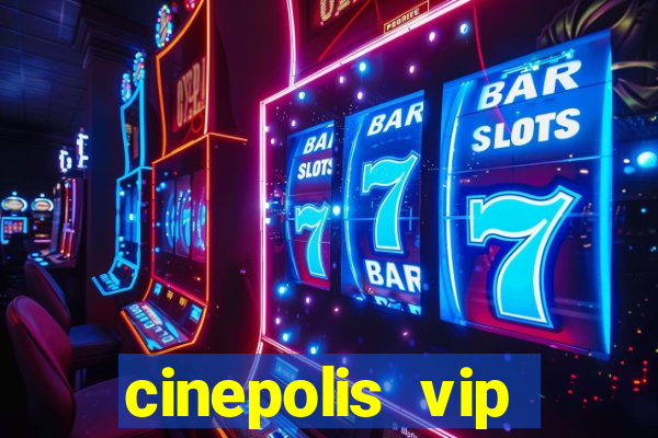 cinepolis vip parque shopping